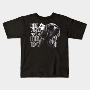 I'm only talking to my golden today Kids T-Shirt